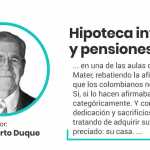 Hipoteca inversa y pensiones – Por: Luis Alberto Duque Molano – Columnistas