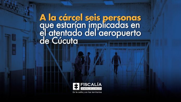 A la cárcel seis personas que estarían implicadas en el atentado del aeropuerto de Cúcuta