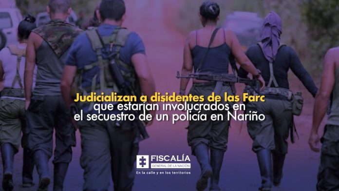 Judicializan a disidentes de las Farc que estarían involucrados en el secuestro de un policía en Nariño