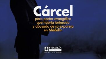 Cárcel para pastor evangélico que habría torturado y abusado de su expareja en Medellín