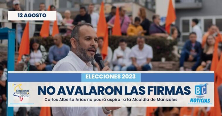 No avalaron las firmas de Carlos Alberto Arias para ser candidato a la Alcaldía de Manizales